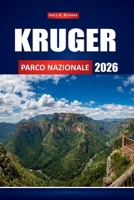 KRUGER PARCO NAZIONALE 2026: La guida definitiva per i safari faunistici ai Big Five del Sudafrica, ai paesaggi mozzafiato ed alle indimenticabili esperienze nella boscaglia (Italian Edition) B0H4FSN872 Book Cover