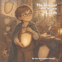 The Story of the Name Liam (The History of the Best Names) B0H2YRLWFP Book Cover