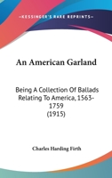 An American Garland, Being a Collection of Ballads Relating to America, 1563-1759 0469918055 Book Cover