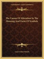 The Causes Of Alteration In The Meaning And Form Of Symbols 142530690X Book Cover