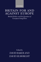 Britain for and Against Europe: British Politics and the Question of European Integration 0198280785 Book Cover