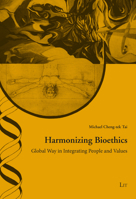 Harmonizing Bioethics: Global Way in Integrating People and Values. Foreword Hans-Martin Sass null Book Cover