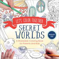 Let's Color Together: Secret Worlds: A Shareable Coloring Book for Parents and Kids 1492646822 Book Cover