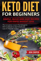 Keto Diet for Beginners: Simple, Quick and Easy Recipes for Rapid Weight Loss: The Complete Instant Pot Ketogenic Diet Cookbook to Start Small and ... Eating, Low-Carb Diet, Instant Pot Recipes) 179150311X Book Cover