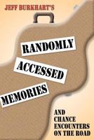 Randomly Accessed Memories: And Chance Encounters on the Road 0983996105 Book Cover