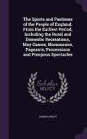 The Sports And Pastimes Of The People Of England 1517113792 Book Cover