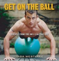 Get on the Ball: Develop a Strong, Lean and Toned Body with an Exercise Ball 1569244936 Book Cover