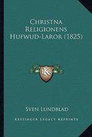 Christna Religionens Hufwud-Laror (1825) 1164605127 Book Cover