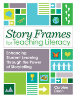 Story Frames for Teaching Literacy: Enhancing Student Learning Through the Power of Storytelling 1681254549 Book Cover