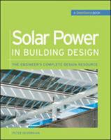 Solar Power in Building Design (GreenSource): The Engineer's Complete Project Resource 0071485635 Book Cover
