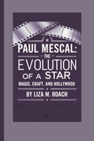 PAUL MESCAL: The Evolution of a Star: Magic, Craft and Hollywood B0F4XZ8TVS Book Cover