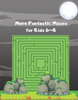 More Funtastic Mazes for Kids 6-8: An Amazing fun Maze Book for Kids Kids. B09243C8T4 Book Cover