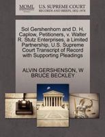 Sol Gershenhorn and D. H. Caplow, Petitioners, v. Walter R. Stutz Enterprises, a Limited Partnership, U.S. Supreme Court Transcript of Record with Supporting Pleadings 1270427237 Book Cover