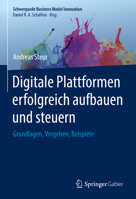 Digitale Plattformen erfolgreich aufbauen und steuern: Grundlagen, Vorgehen, Beispiele (Schwerpunkt Business Model Innovation) 3658382015 Book Cover