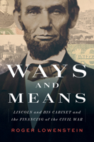 Ways and Means: Lincoln and His Cabinet and the Financing of the Civil War 0735223556 Book Cover
