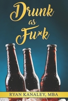 Drunk as F*ck B0B474CS78 Book Cover