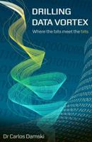 Drilling Data Vortex: Where the Bits Meet the Bits 0994164203 Book Cover