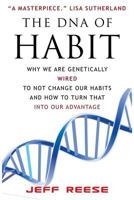 The DNA of Habit: Why We Are Genetically Wired to Not Change Our Habits and How to Turn That Into Our Advantage 1544059825 Book Cover