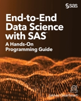 End-to-End Data Science with SAS®: A Hands-On Programming Guide 1642958042 Book Cover