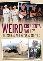 Weird Crescenta Valley: Historical and Natural Oddities 1634994310 Book Cover