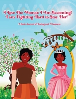 I Love the Woman I Am Becoming: I Am Fighting Hard to Stay Her Book 1966129157 Book Cover