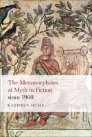 The Metamorphoses of Myth in Fiction Since 1960 1501378244 Book Cover