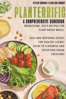 PLANTERRIFIC A Comprehensive Cookbook Wholesome, Tasty Recipes for Plant-Based Meals B0CSB74GVR Book Cover