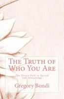 The Truth of Who You Are: The Direct Path to Sacred Self-Knowledge 1501098497 Book Cover