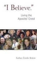 I Believe: Living the Apostles' Creed 0921440790 Book Cover