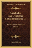 Geschichte Der Deutschen Sozialdemokratie V1: Bis Zur Marzrevolution (1906) 1161179682 Book Cover