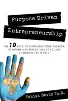 Purpose Driven Entrepreneurship: The 10 Entrepreneurship Skills You Need to Transform Your Life, Start a Business You Love, and Change the World 1985722437 Book Cover