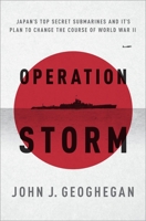 Operation Storm: Japan's Top Secret Submarines and Its Plan to Change the Course of World War II 0307464806 Book Cover