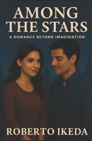 Among the Stars: "A Romance Beyond Imagination" B0CWDGQQ2Q Book Cover