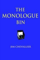 The Monologue Bin: Original Monologues for Teens and Adults 1591094828 Book Cover