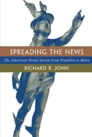 Spreading the News: The American Postal System from Franklin to Morse 0674833422 Book Cover