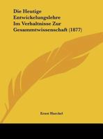 Die Heutige Entwickelungslehre Im Verhaltnisse Zur Gesammtwissenschaft (1877) 1149710292 Book Cover