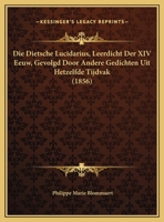 Die Dietsche Lucidarius, Leerdicht Der XIV Eeuw, Gevolgd Door Andere Gedichten Uit Hetzelfde Tijdvak (1856) 1161079599 Book Cover
