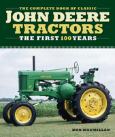 Complete Book of Classic John Deere Tractors: The First 100 Years 0760366063 Book Cover