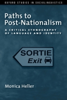 Paths to Post-Nationalism: A Critical Ethnography of Language and Identity 0199746850 Book Cover