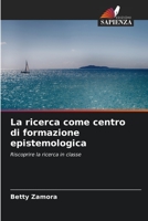 La ricerca come centro di formazione epistemologica: Riscoprire la ricerca in classe 6205934094 Book Cover