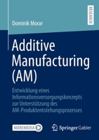 Additive Manufacturing (AM): Entwicklung eines Informationsversorgungskonzepts zur Unterstützung des AM-Produktentstehungsprozesses 3658371528 Book Cover