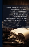 Memoir of Hendrick Zwaardecroon, Commandeur of Jaffnapatam (Afterwards Governor-General of Nederlands India) 1697 1023841843 Book Cover