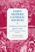 A Defense of Free Will against Luther: Assertionis Lutheranae Confutatio, Article 36 (Early Modern Catholic Sources) 0813239087 Book Cover