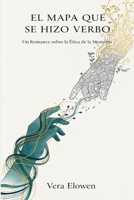 El Mapa que Se Hizo Verbo: Un Romance sobre la Ética de la Memoria. B0FWLY8L24 Book Cover
