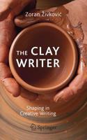 The Clay Writer: Shaping in Creative Writing 3030197522 Book Cover