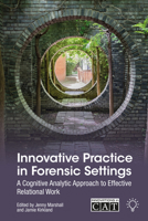 Innovative Practice in Forensic Settings: A Cognitive Analytic Approach to Effective Relational Work 1803883367 Book Cover