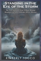 Standing in the Eye of the Storm: The true story of how a black woman breathed life into a broken white woman B0DVZ7QG3V Book Cover