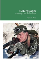 Gebirgsj�ger: Germany's Mountain Troops 1716303702 Book Cover