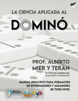La ciencia aplicada al Dominó: La guía definitiva para dominar el apasionante juego del dominó B0CFCTTZ15 Book Cover
