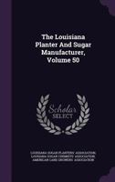 The Louisiana Planter And Sugar Manufacturer, Volume 50... 1276948832 Book Cover